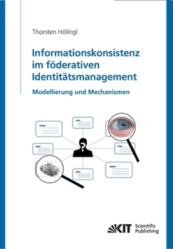 Paperback Informationskonsistenz im föderativen Identitätsmanagement: Modellierung und Mechanismen [German] Book