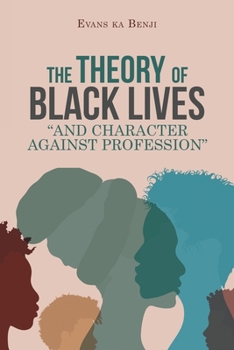 Paperback The Theory of Black Lives "And Character Against Profession" Book