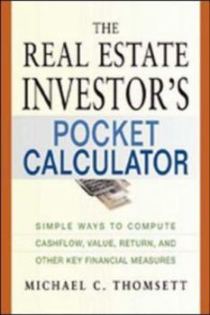 Paperback The Real Estate Investor's Pocket Calculator: Simple Ways to Compute Cashflow, Value, Return, and Other Key Financial Measurements Book