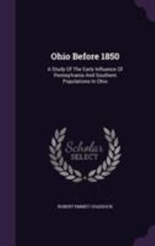 Ohio Before 1850: A Study Of The Early Influence Of Pennsylvania And Southern Populations In Ohio
