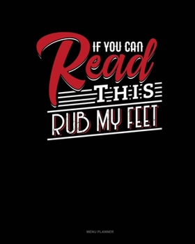 Paperback If You Can Read This Rub My Feet: Menu Planner Book