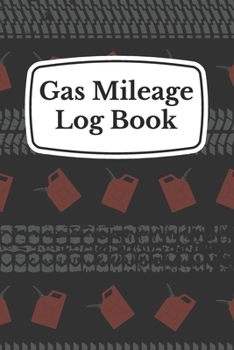 Gas Mileage Log Book: Travel Log For Tracking Fuel Consumption (Daily Driving Record Books)