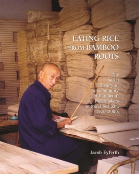 Hardcover Eating Rice from Bamboo Roots: The Social History of a Community of Handicraft Papermakers in Rural Sichuan, 1920-2000 Book