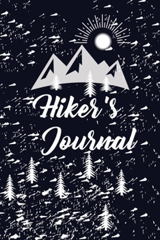 Hiking Journal: Hiking Journal Notebook, Perfect Hiking Gifts 6 x 9 Travel Size