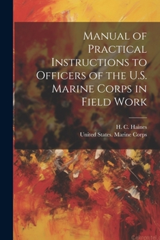 Paperback Manual of Practical Instructions to Officers of the U.S. Marine Corps in Field Work Book