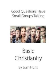 Paperback Good Questions Have Small Groups Talking -- Basic Christianity: Basic Christianity Book