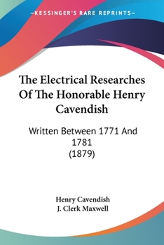 Paperback The Electrical Researches Of The Honorable Henry Cavendish: Written Between 1771 And 1781 (1879) Book