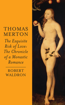 Paperback Thomas Merton: The Exquisite Risk of Love: The Chronicle of a Monastic Romance Book