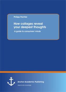 Paperback How collages reveal your deepest thoughts: A guide to consumers' minds Book