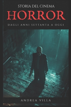 Storia del cinema horror dagli anni Settanta a oggi: Guida ai film horror che hanno cambiato la società e il modo di concepire il rapporto tra realtà ... dal 1970 ai giorni nostri (Italian Edition)