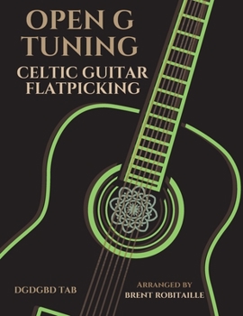 Paperback Open G Tuning - Celtic Guitar Flatpicking: Celtic Flatpicking in Open G Guitar Tuning Book