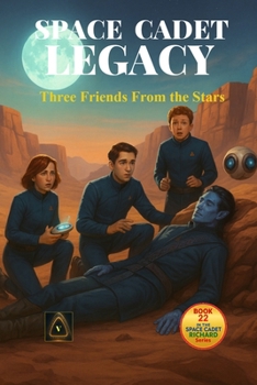 Space Cadet Legacy – Three Friends From the Stars: A tale of friendship, courage, and truth beneath twin suns. (Space Cadet Richard)