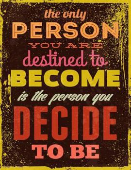 Paperback The Only Person You Are Destined to Become is The Person You Decide To Be: Inspirational Journal With Quotes - Notebook to Wite In - Diary - Lined 120 Book