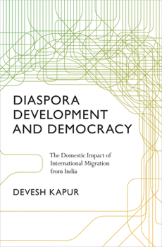 Hardcover Diaspora, Development, and Democracy: The Domestic Impact of International Migration from India Book