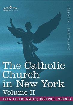 Paperback The Catholic Church in New York: A History of the New York Diocese from Its Establishment in 1808 to the Present Time: In 2 Volumes, Vol. II Book