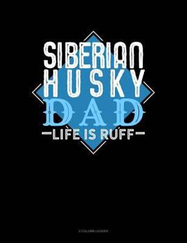 Paperback Siberian Husky Dad Life Is Ruff: 3 Column Ledger Book