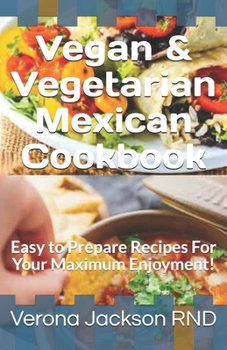 Paperback Vegan & Vegetarian Mexican Cookbook: Easy to Prepare Recipes For Your Maximum Enjoyment! Book
