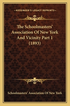 Paperback The Schoolmasters' Association Of New York And Vicinity Part 1 (1893) Book