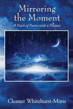 Paperback Mirroring the Moment: A Patch of Poetry with a Purpose Book