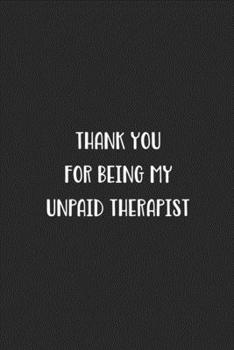 Paperback Thank You For Being My Unpaid Therapist: Blank Lined Best Friend Journal For Women Book