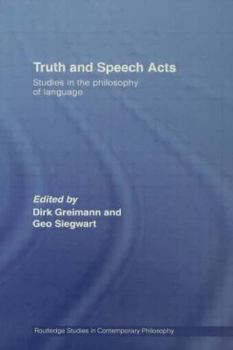 Truth and Speech Acts: Studies in the Philosophy of Language - Book  of the Routledge Studies in Contemporary Philosophy