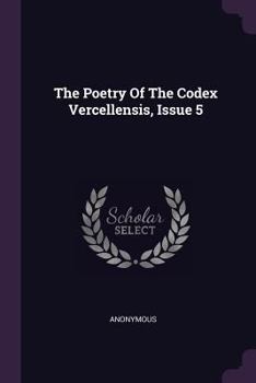 Paperback The Poetry Of The Codex Vercellensis, Issue 5 Book