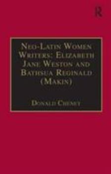 Neo-Latin Women Writers: Elizabeth Jane Weston and Bathsua Reginald (Makin) (Early Modern Englishwoman: a Facsimile Library of Essential Works)