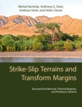 Hardcover Strike-Slip Terrains and Transform Margins: Structural Architecture, Thermal Regimes and Petroleum Systems Book