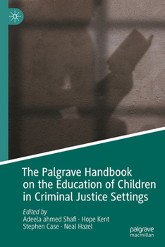 Hardcover The Palgrave Handbook on the Education of Children in Criminal Justice Settings Book