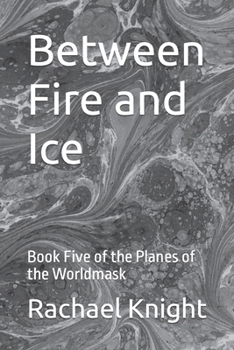 Paperback Between Fire and Ice: Book Five of the Planes of the Worldmask Book