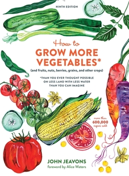 Paperback How to Grow More Vegetables, Ninth Edition: (And Fruits, Nuts, Berries, Grains, and Other Crops) Than You Ever Thought Possible on Less Land with Less Book