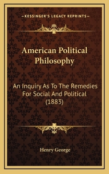 American Political Philosophy: An Inquiry As To The Remedies For Social And Political