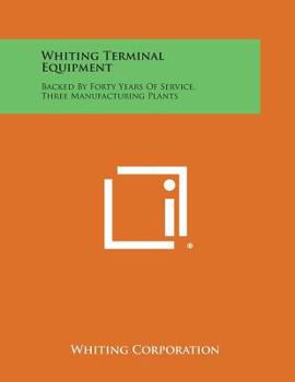 Paperback Whiting Terminal Equipment: Backed by Forty Years of Service, Three Manufacturing Plants Book