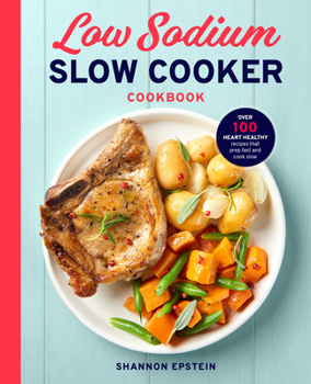 Paperback Low Sodium Slow Cooker Cookbook: Over 100 Heart Healthy Recipes That Prep Fast and Cook Slow Book