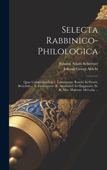 Hardcover Selecta Rabbinico-philologica: Quae Comprehendunt I. Commentar. Rasche In Parsch. Breschith ... Ii. Commentar. R. Abarbanel. In Haggaeum, Iii. R. Mos [French] Book