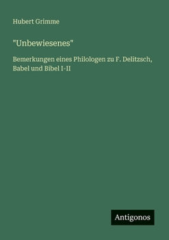 Paperback "Unbewiesenes": Bemerkungen eines Philologen zu F. Delitzsch, Babel und Bibel I-II [German] Book