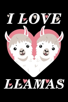 I Love Llamas: Love Alpacas Love Llamas Lined Notebook Journal Diary 6x9