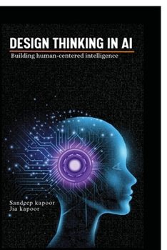 Paperback Design Thinking in AI: Building Human-Centered Intelligence Book