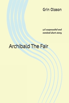 Paperback Archibald The Fair: A suspenseful and comical short story Book