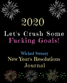 Paperback 2020 Lets Crush Some Fucking Goals: Wicked Sweary New Year's Resolutions Journal Book