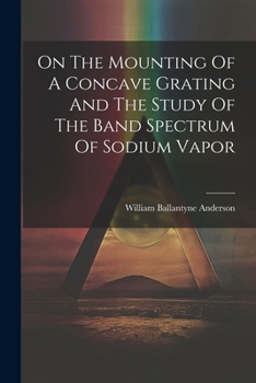 Paperback On The Mounting Of A Concave Grating And The Study Of The Band Spectrum Of Sodium Vapor Book