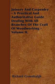 Paperback Joinery And Carpentry - A Practical And Authoritative Guide Dealing With All Branches Of The Craft Of Woodworking - Volume II. Book