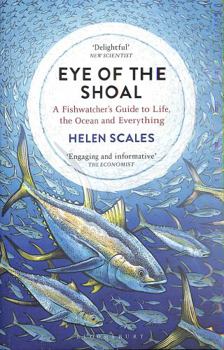 Paperback Eye of the Shoal: A Fishwatcher's Guide to Life, the Ocean and Everything Book