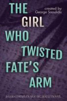 Paperback The Girl Who Twisted Fate's Arm: A God Complex Young Adult Novel Book