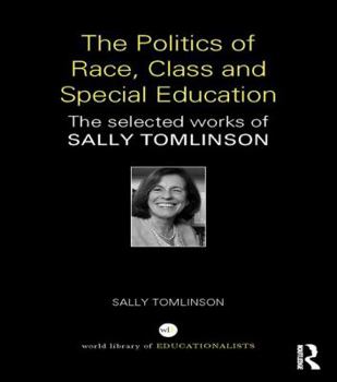 Paperback The Politics of Race, Class and Special Education: The selected works of Sally Tomlinson Book