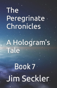 Paperback The Peregrinate Chronicles: The Hologram's Tale Book