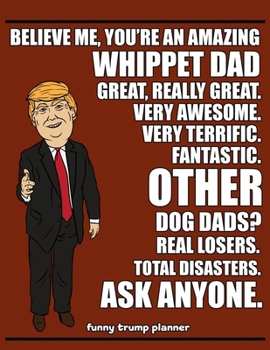 Paperback Funny Trump Planner: Funny Whippet Dad Planner for Trump Supporters (Conservative Trump Gift) Book