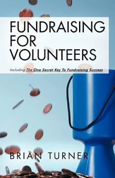 Paperback Fundraising for Volunteers: Including the One Secret Key to Fundraising Success Book