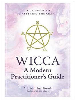 Hardcover Wicca: A Modern Practitioner's Guide: Your Guide to Mastering the Craft Book