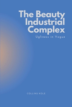 Paperback The Beauty Industrial Complex: Ugliness in Vogue Book